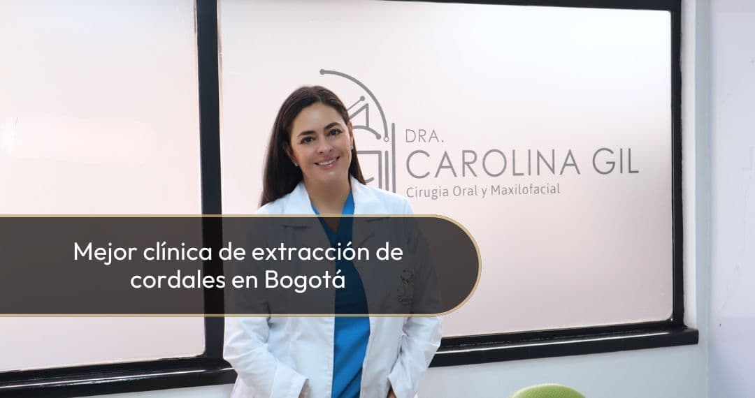 Mejor clínica de extracción de cordales en Bogotá - Odontóloga y cirujana maxilofacial Carolina Gil 2
